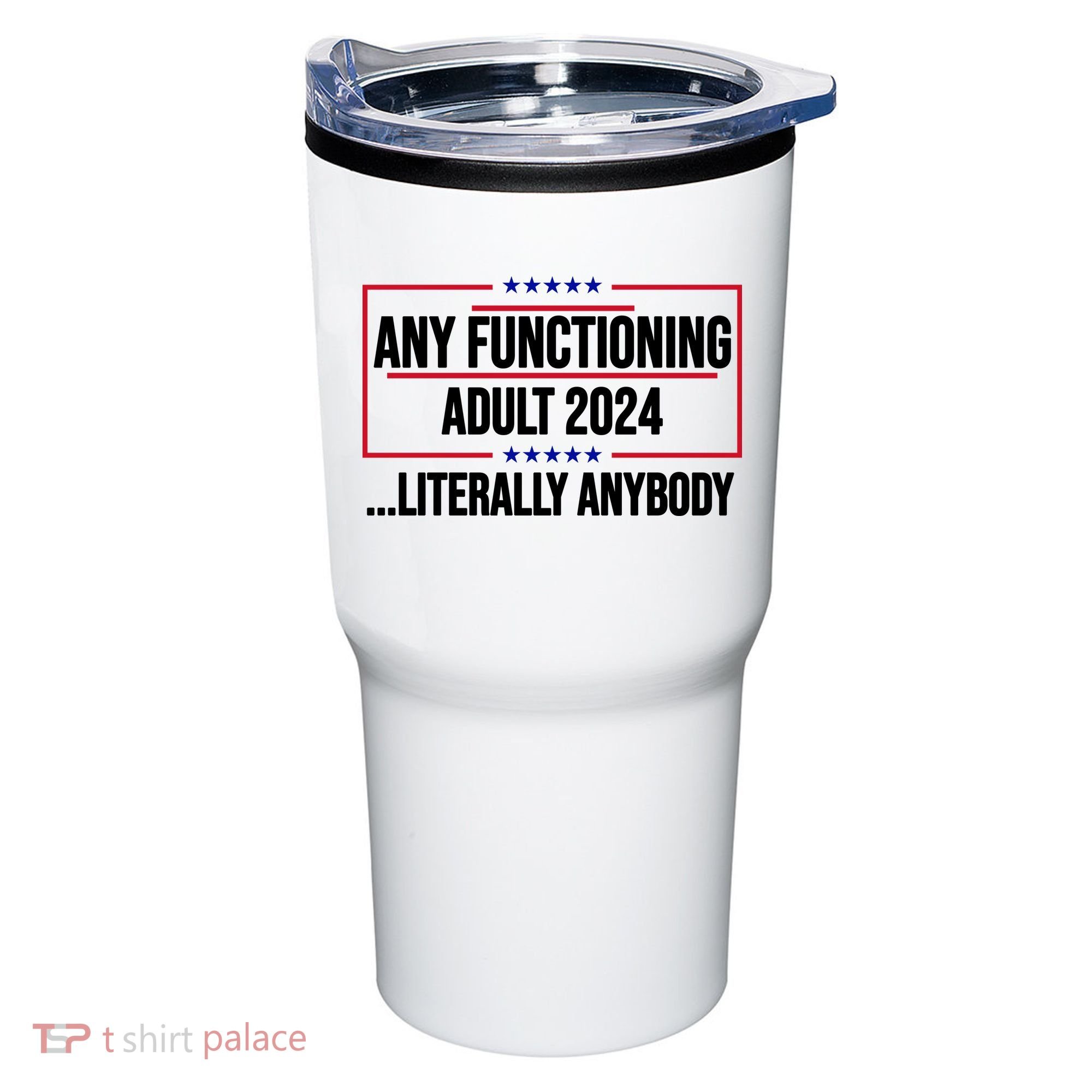 Any Functioning Adult 2024 Literally Anybody Funny Election Tumbler