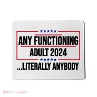 Any Functioning Adult 2024 Literally Anybody Funny Election Mousepad thumb 0