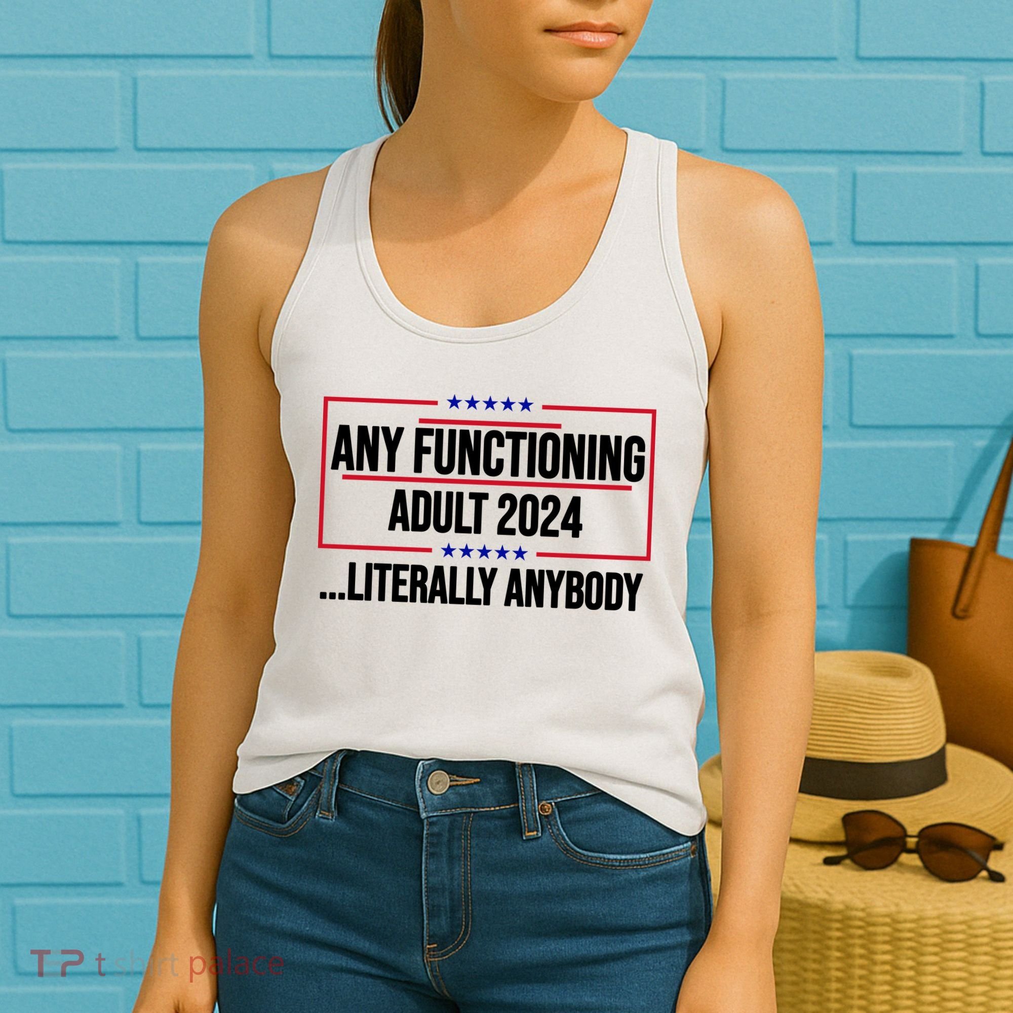 Any Functioning Adult 2024 Literally Anybody Funny Election Women's Tank Top