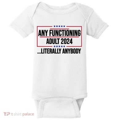 Any Functioning Adult 2024 Literally Anybody Funny Election Baby Bodysuit
