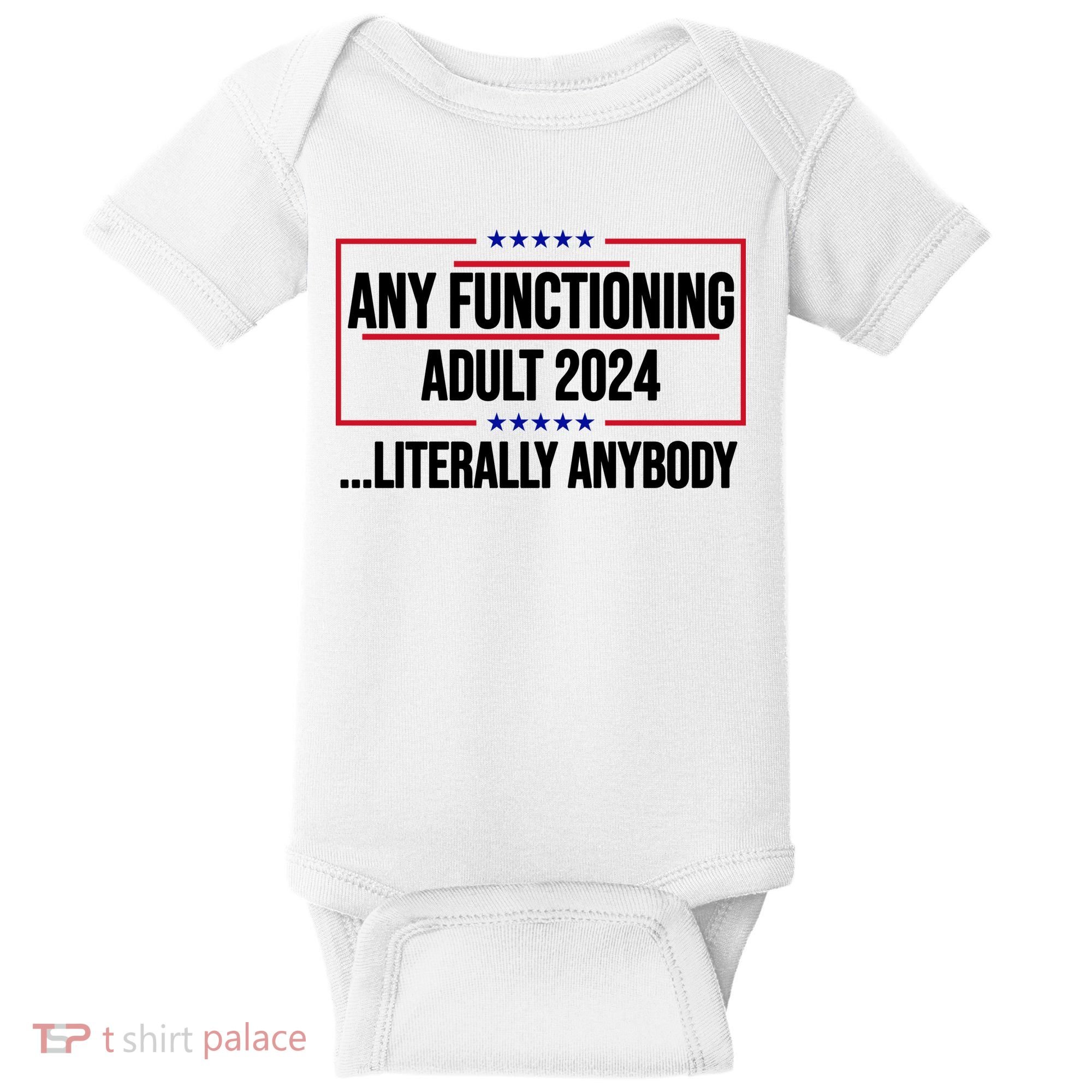 Any Functioning Adult 2024 Literally Anybody Funny Election Baby Bodysuit