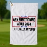 Any Functioning Adult 2024 Literally Anybody Funny Election Golf Towel thumb 1