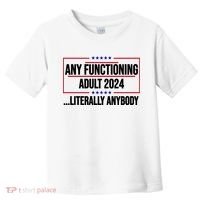 Any Functioning Adult 2024 Literally Anybody Funny Election Toddler T-Shirt thumb 0
