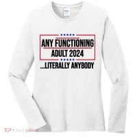 Any Functioning Adult 2024 Literally Anybody Funny Election Women's Long Sleeve Shirt thumb 0