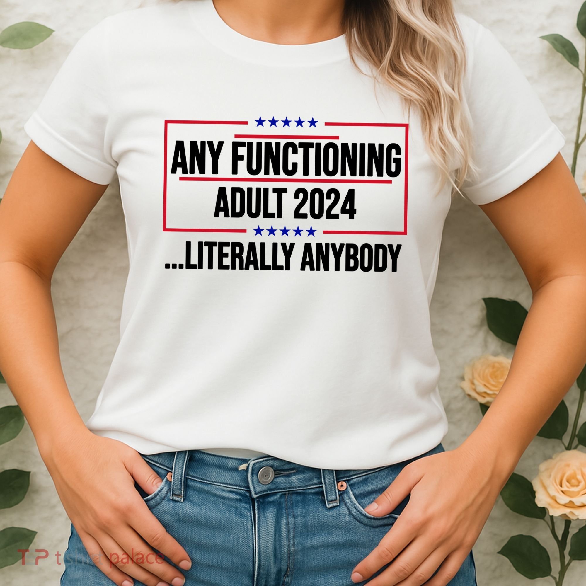 Any Functioning Adult 2024 Literally Anybody Funny Election Women's T-Shirt
