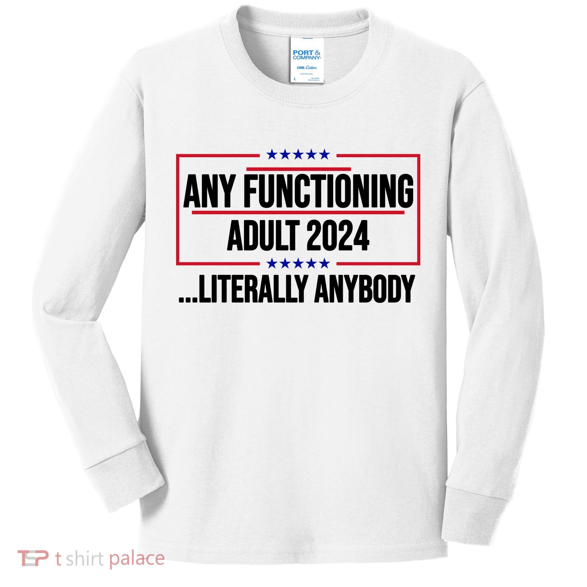 Any Functioning Adult 2024 Literally Anybody Funny Election Kids Long Sleeve Shirt
