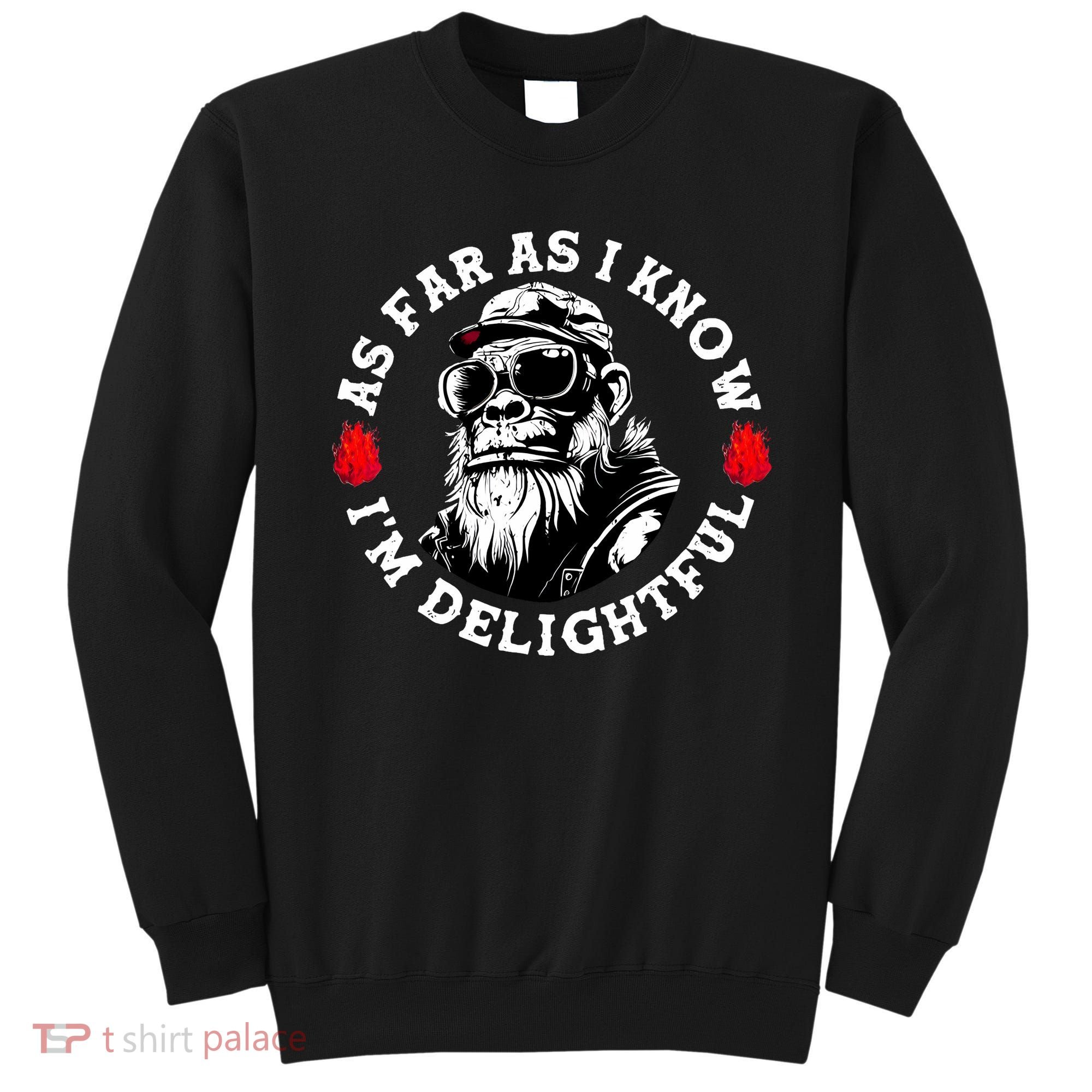 As Far As I Know I'M Delightful Monkey Saying Quote Sweatshirt
