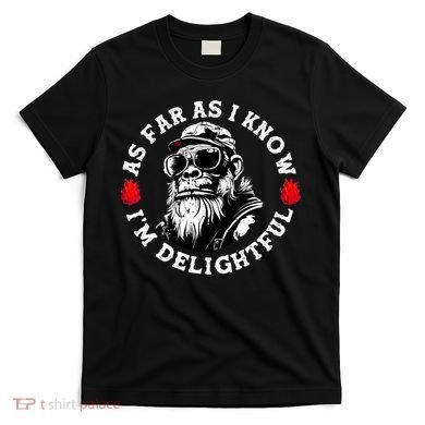 As Far As I Know I'M Delightful Monkey Saying Quote T-Shirt