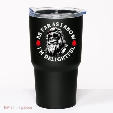 As Far As I Know I'M Delightful Monkey Saying Quote Tumbler