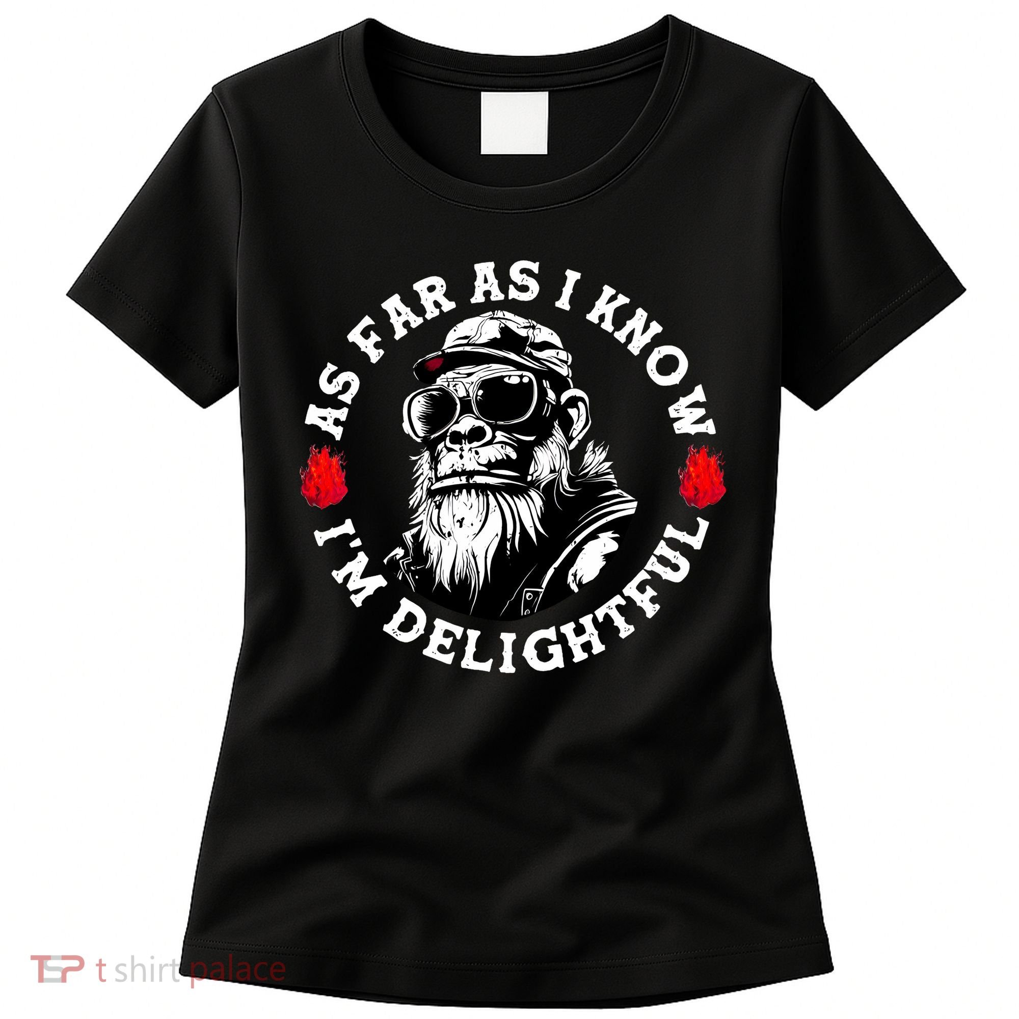 As Far As I Know I'M Delightful Monkey Saying Quote Women's T-Shirt