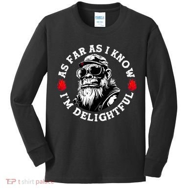 As Far As I Know I'M Delightful Monkey Saying Quote Kids Long Sleeve Shirt