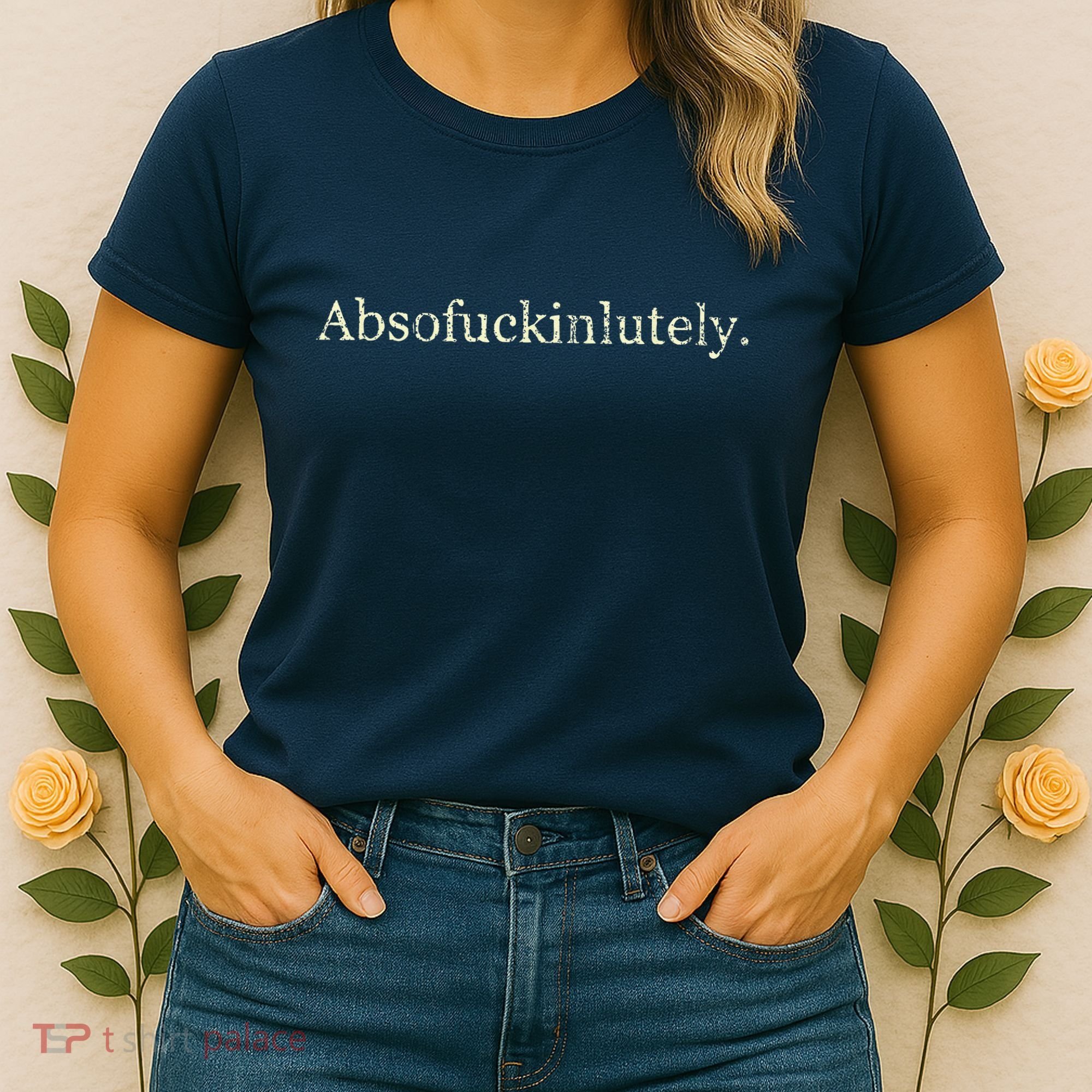 Absofukinlutely Funny Women's T-Shirt