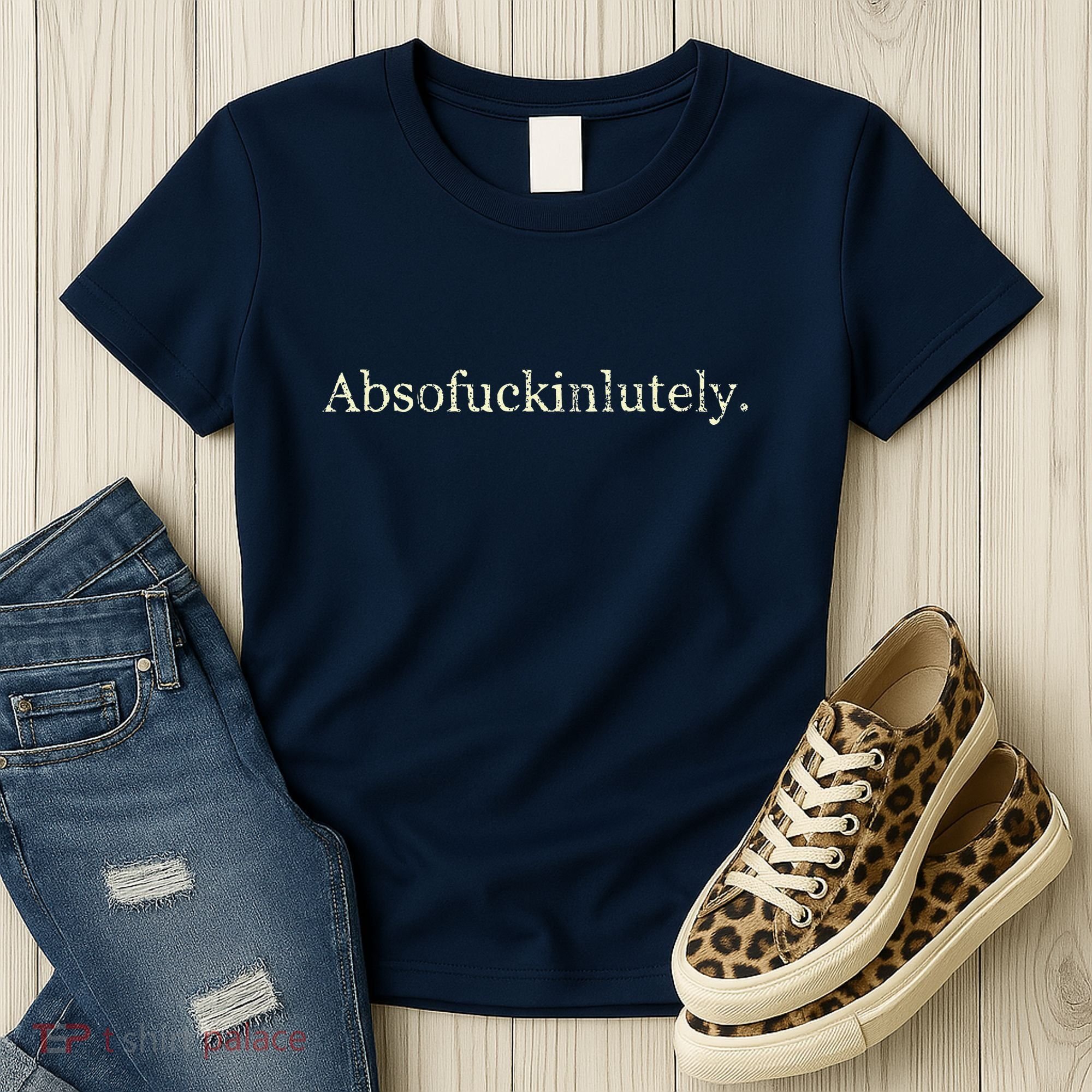 Absofukinlutely Funny Women's T-Shirt