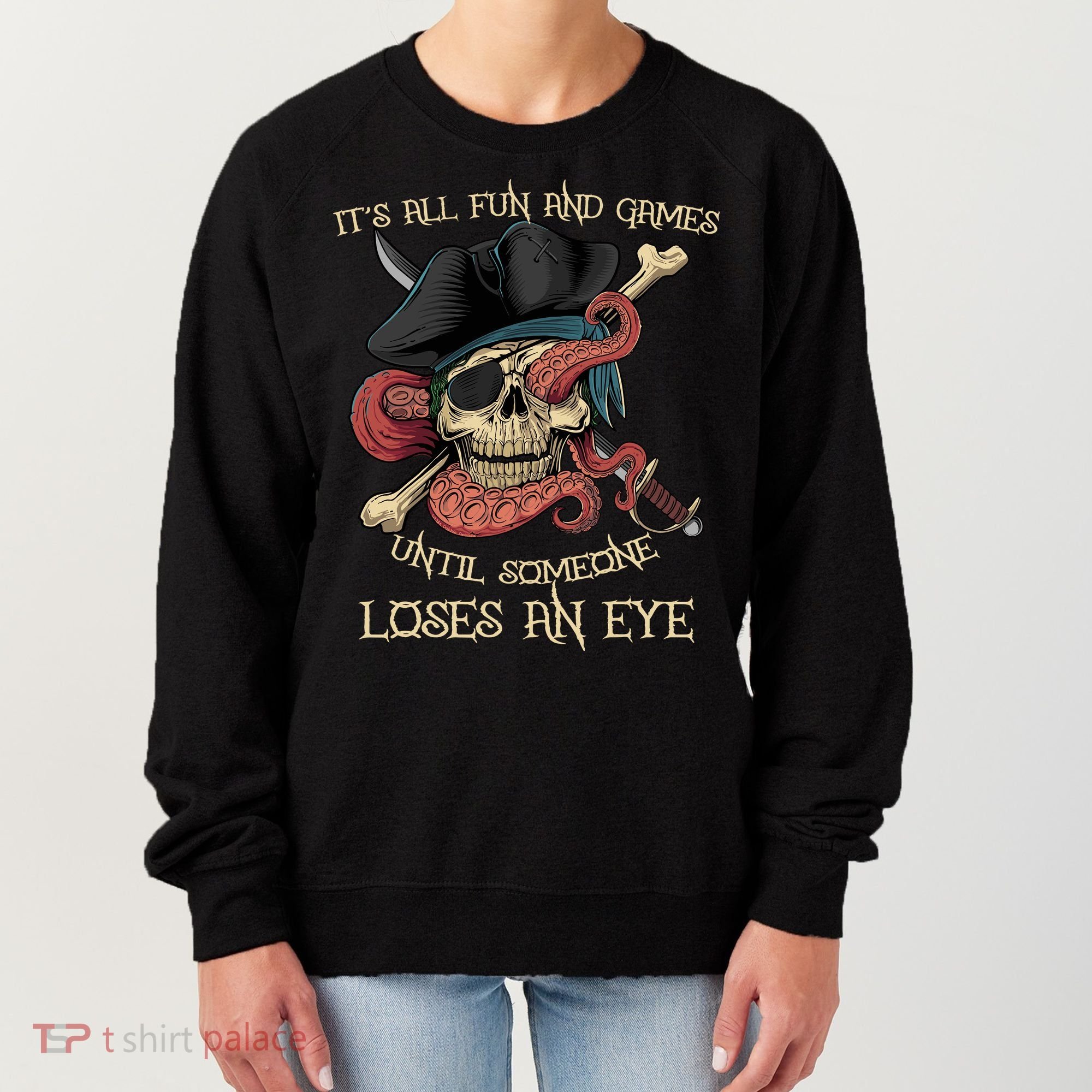 All Fun And Games Until Someone Loses An Eye Funny Pirate Women's Sweatshirt