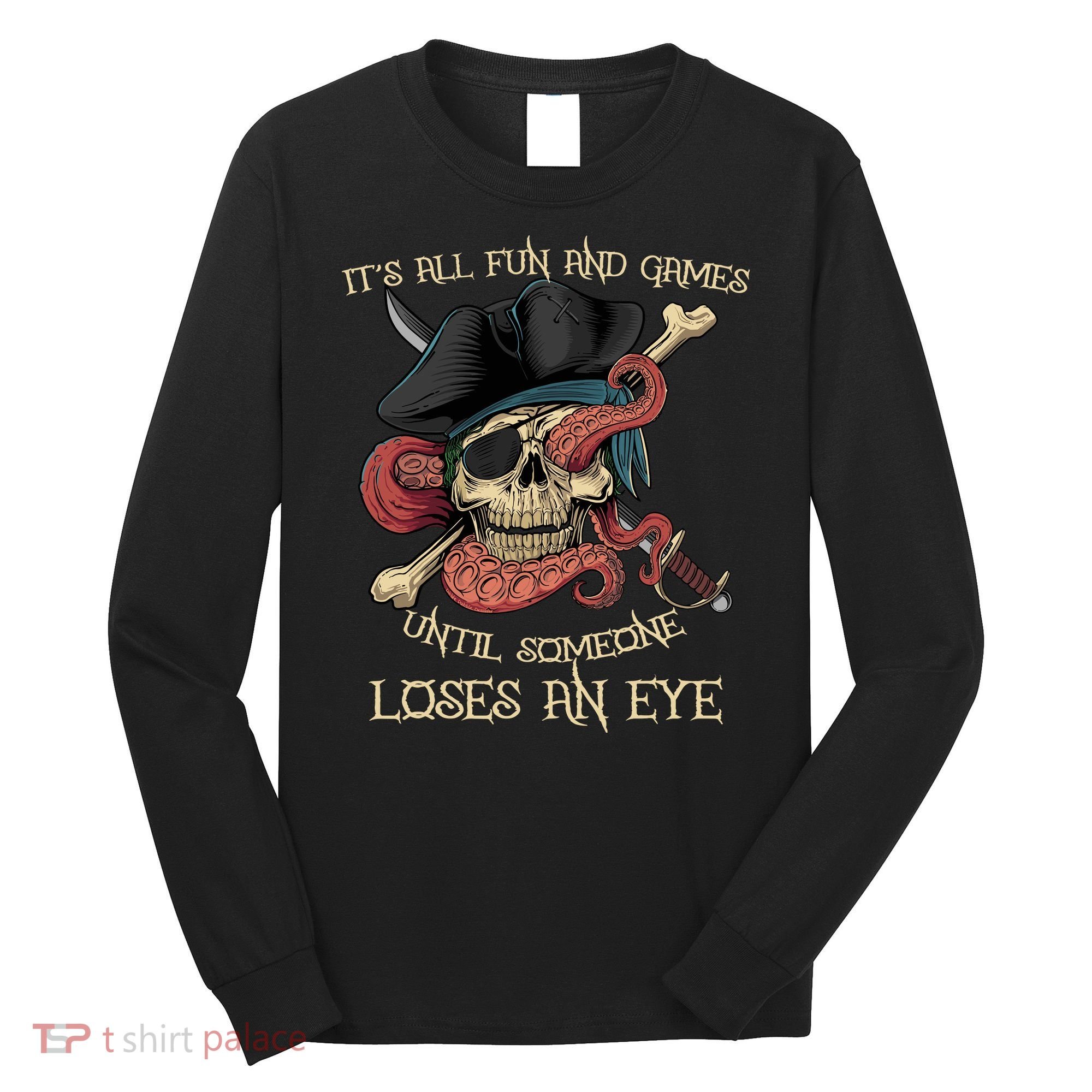 All Fun And Games Until Someone Loses An Eye Funny Pirate Long Sleeve Shirt