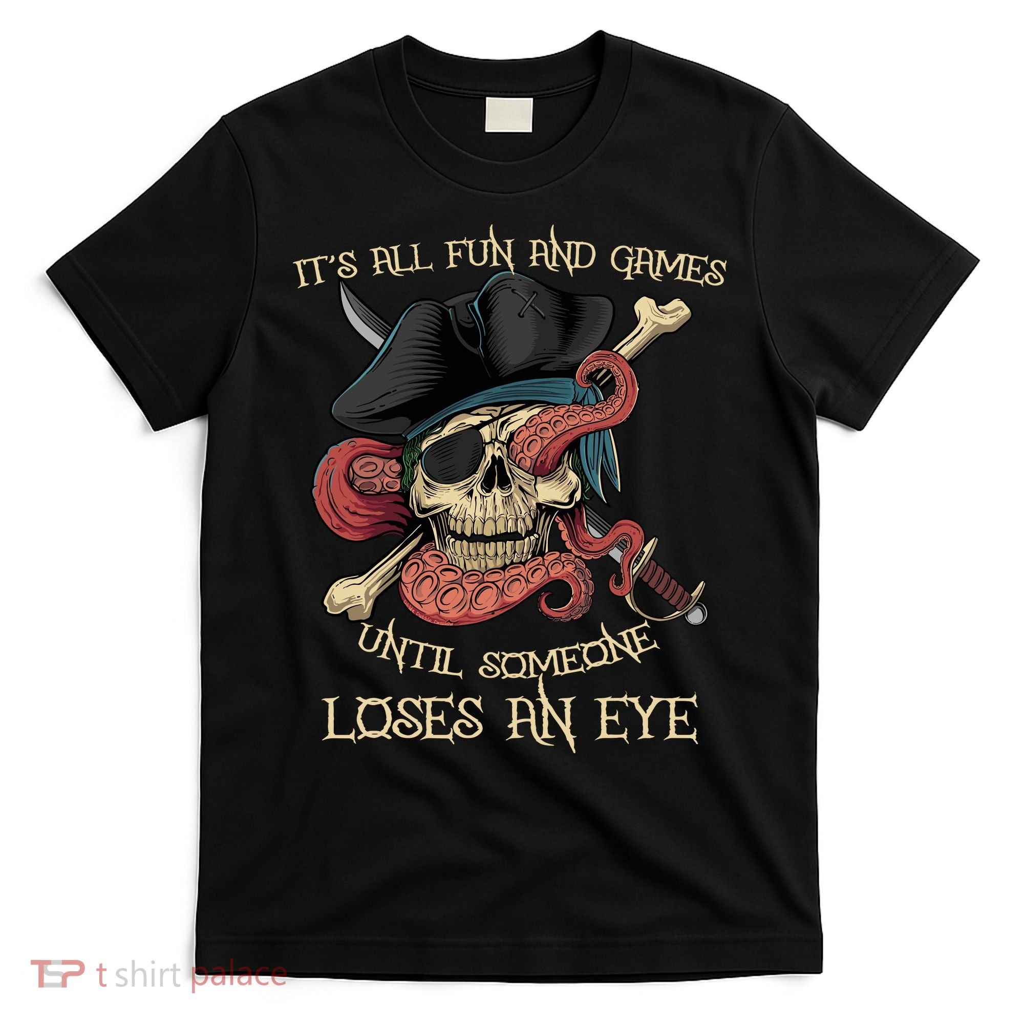 All Fun And Games Until Someone Loses An Eye Funny Pirate T-Shirt