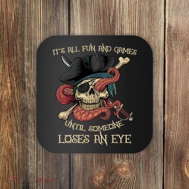 All Fun And Games Until Someone Loses An Eye Funny Pirate Coaster
