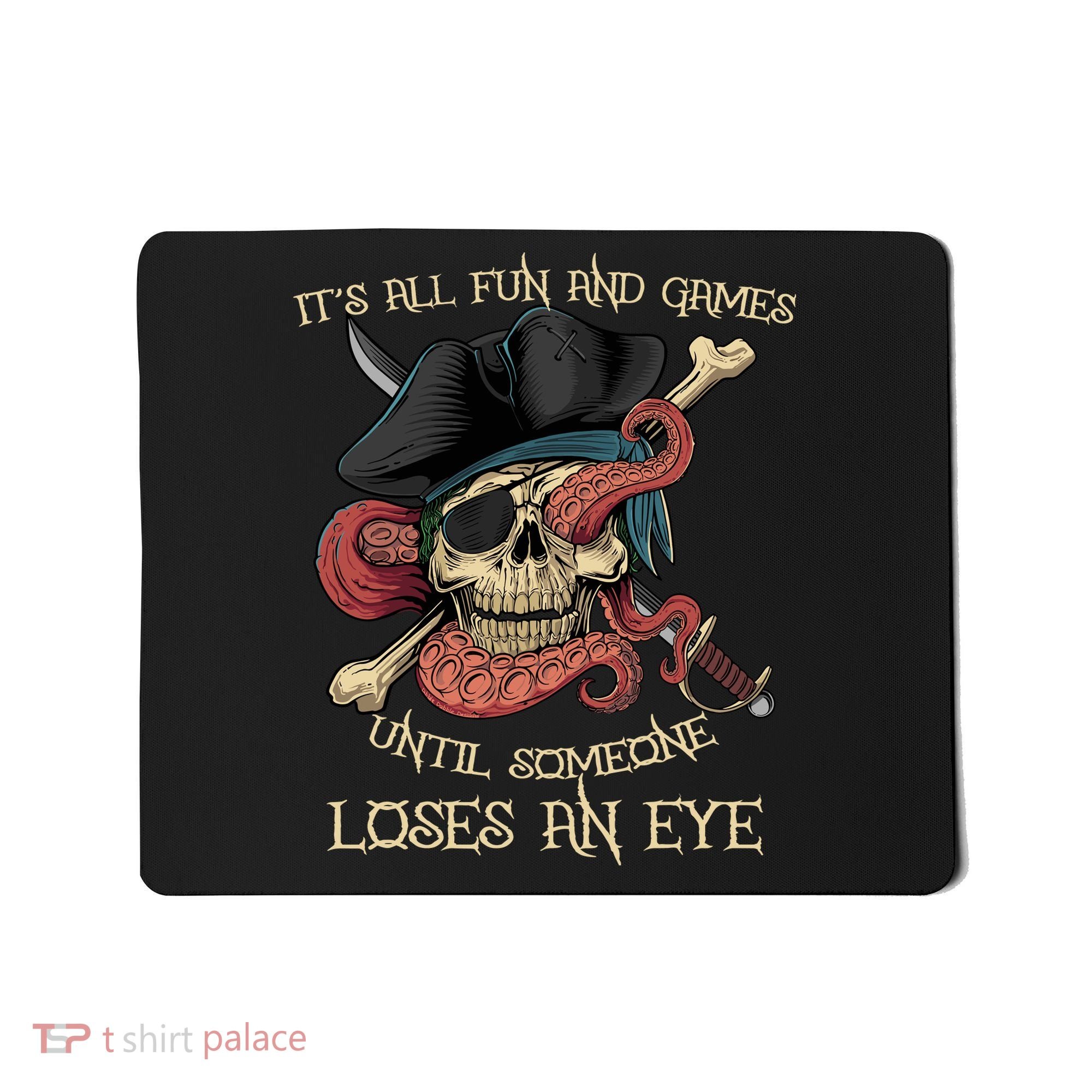 All Fun And Games Until Someone Loses An Eye Funny Pirate Mousepad