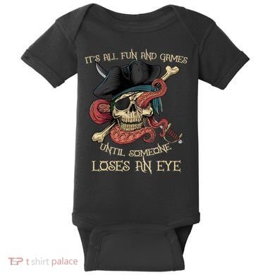 All Fun And Games Until Someone Loses An Eye Funny Pirate Baby Bodysuit