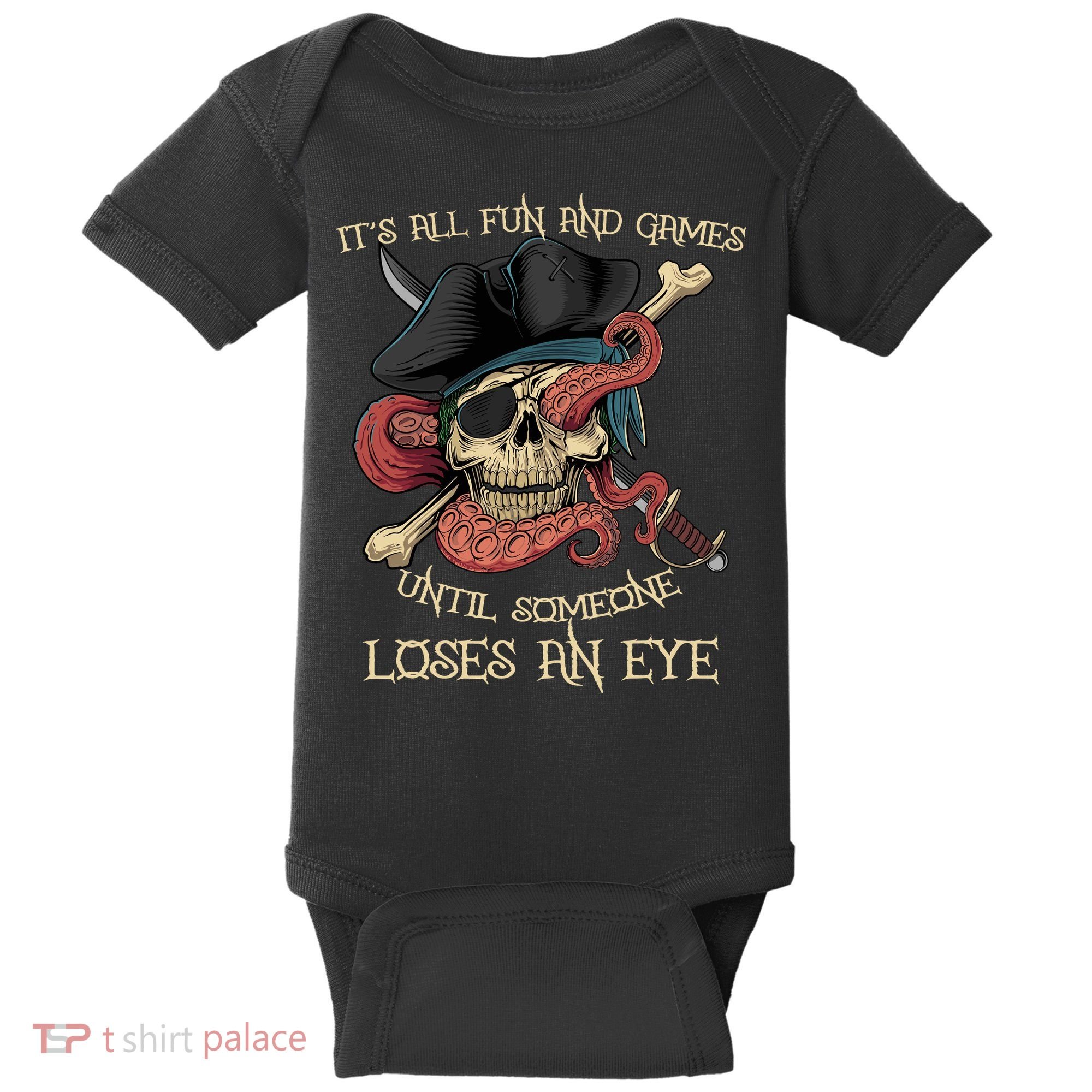 All Fun And Games Until Someone Loses An Eye Funny Pirate Baby Bodysuit