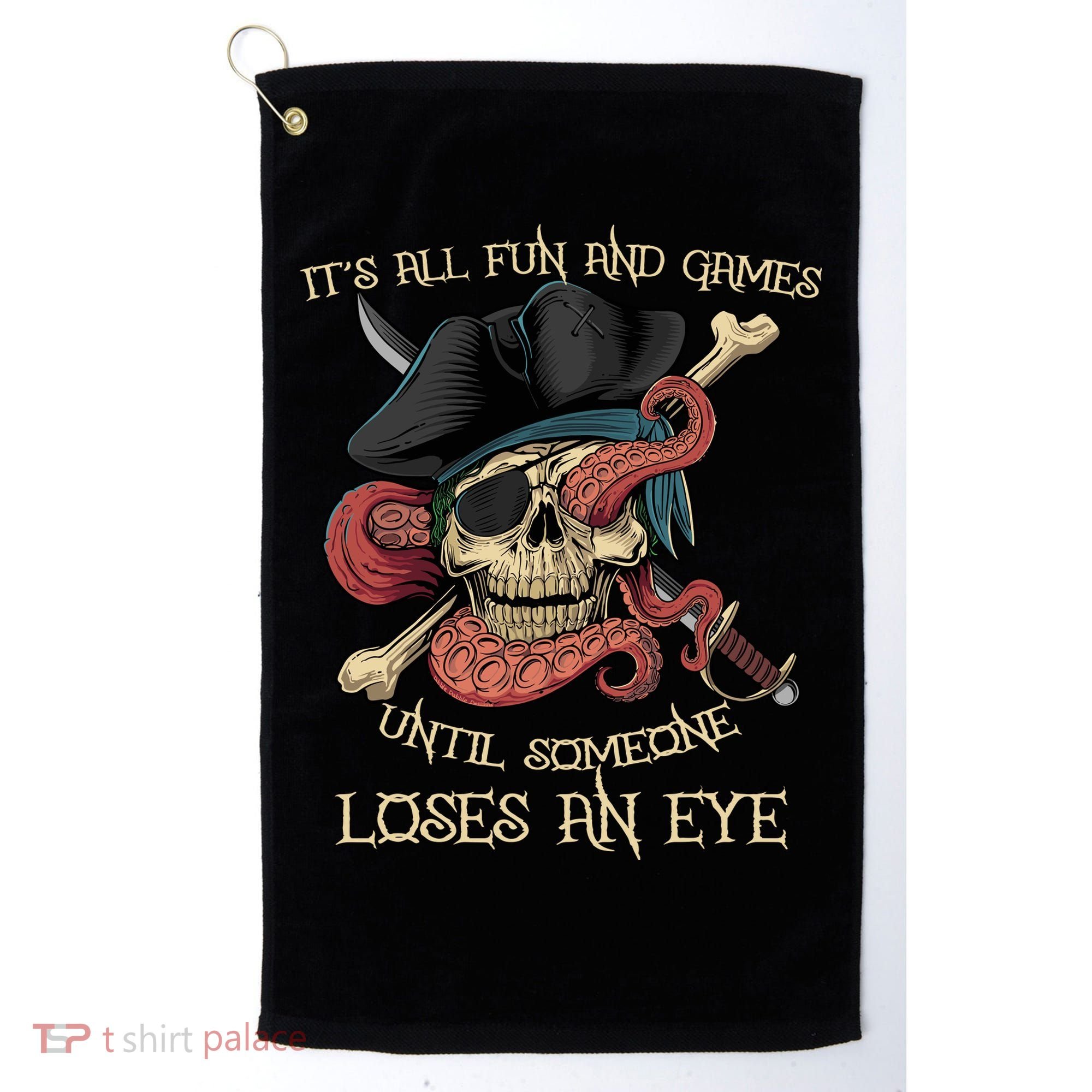 All Fun And Games Until Someone Loses An Eye Funny Pirate Golf Towel