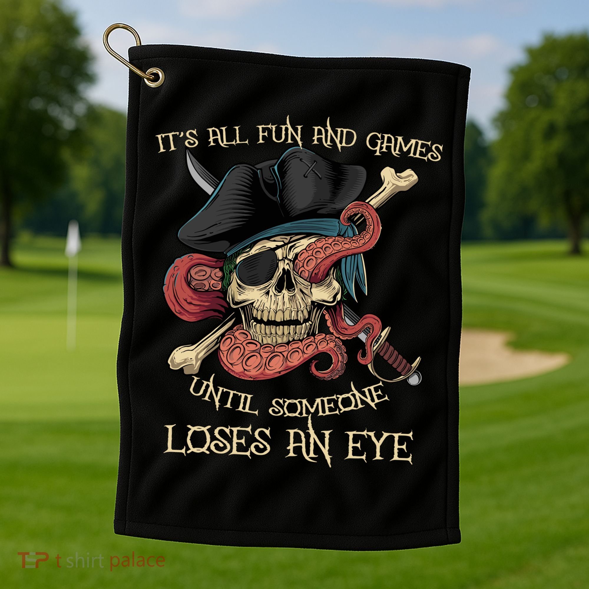 All Fun And Games Until Someone Loses An Eye Funny Pirate Golf Towel