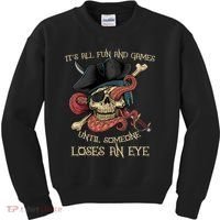 All Fun And Games Until Someone Loses An Eye Funny Pirate Kids Sweatshirt thumb 0