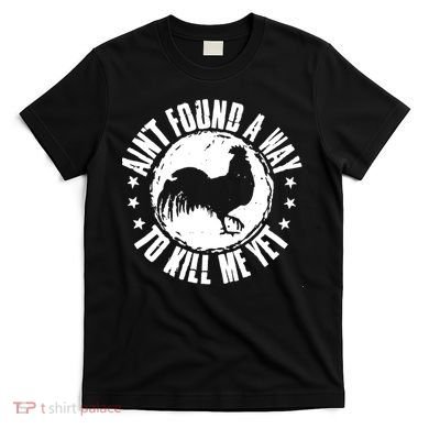 AinT Found A Way To Kill Me Yet Vintage Rooster T-Shirt