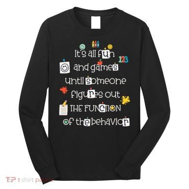 All Fun And Games Function Of Behavior Analyst ABA BCBA Long Sleeve Shirt