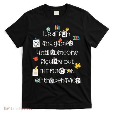 All Fun And Games Function Of Behavior Analyst ABA BCBA T-Shirt