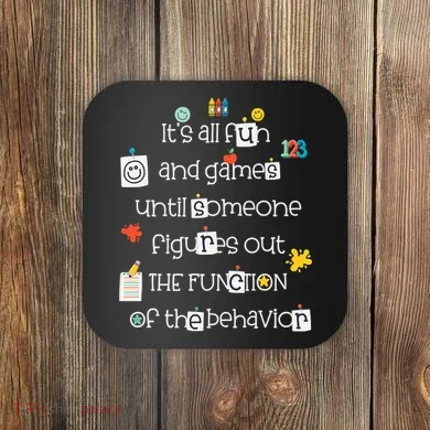 All Fun And Games Function Of Behavior Analyst ABA BCBA Coaster