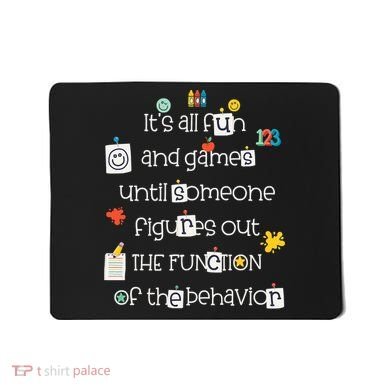 All Fun And Games Function Of Behavior Analyst ABA BCBA Mousepad