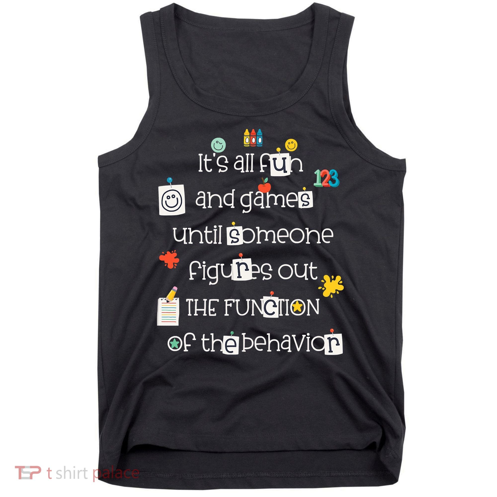 All Fun And Games Function Of Behavior Analyst ABA BCBA Tank Top