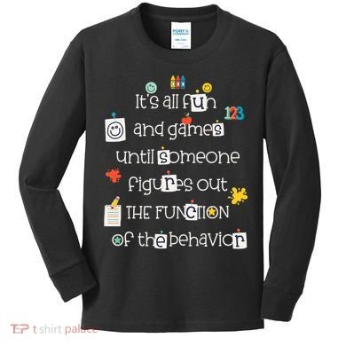 All Fun And Games Function Of Behavior Analyst ABA BCBA Kids Long Sleeve Shirt