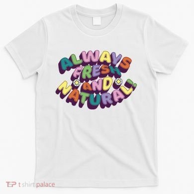 Always Fresh And Natural Colorful T-Shirt