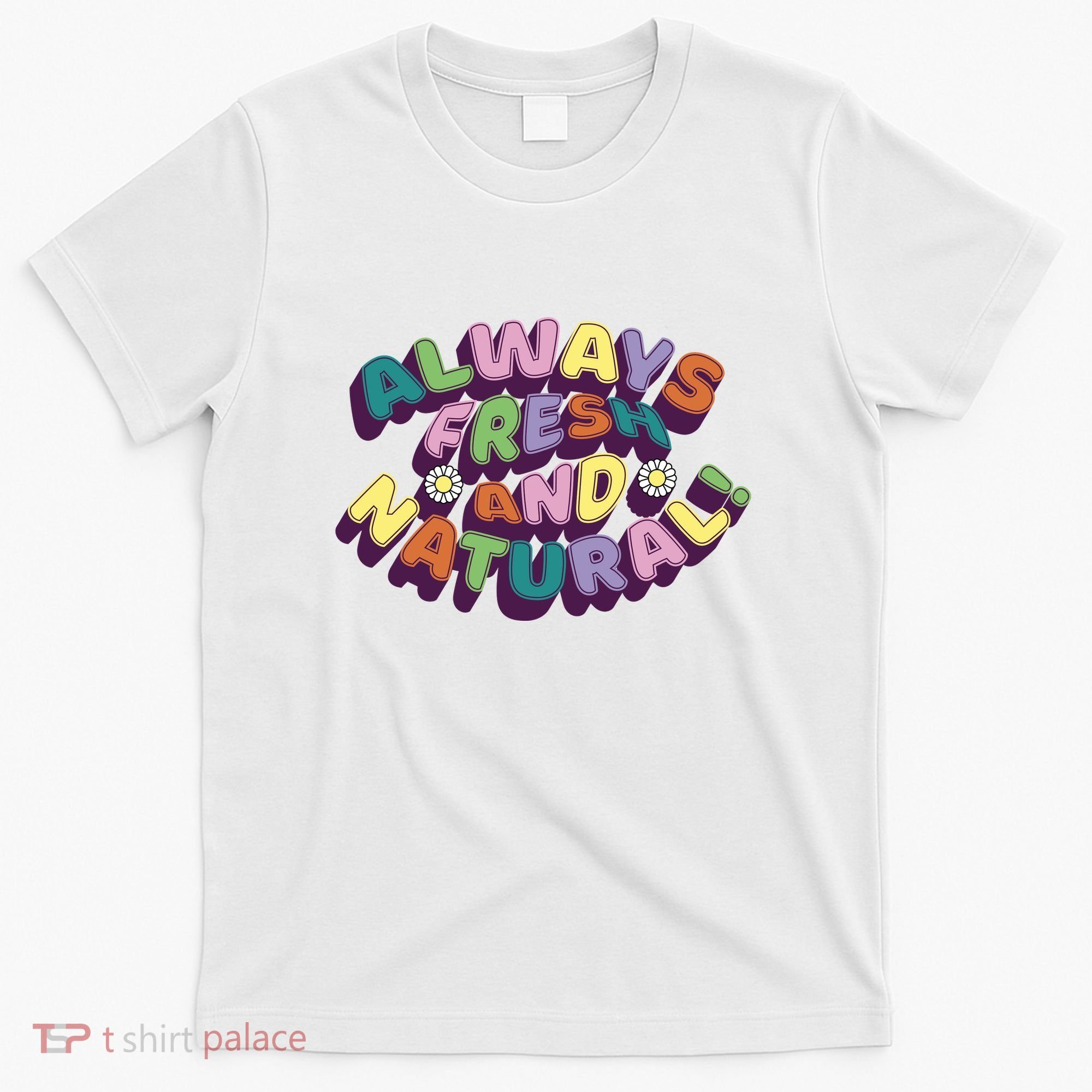 Always Fresh And Natural Colorful T-Shirt
