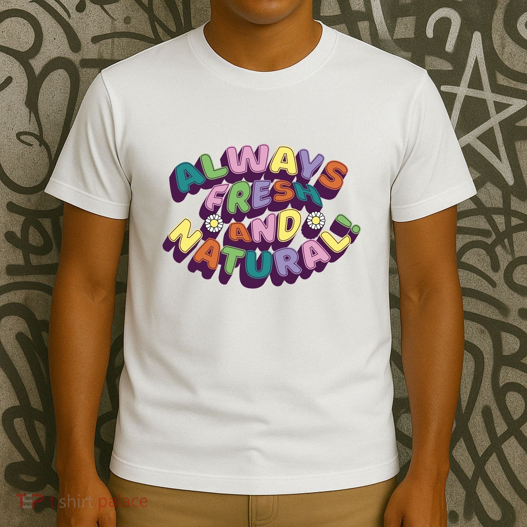Always Fresh And Natural Colorful T-Shirt
