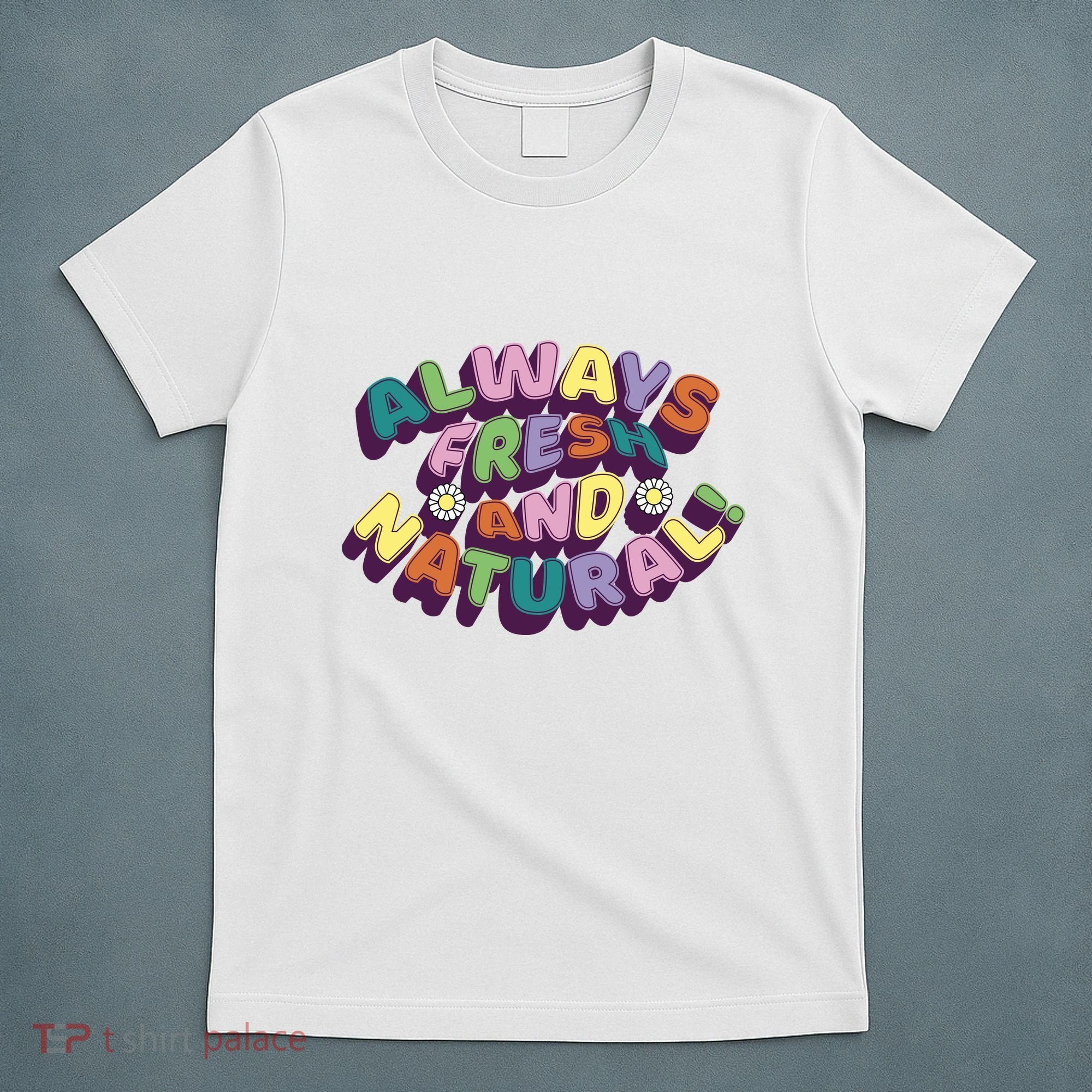 Always Fresh And Natural Colorful T-Shirt