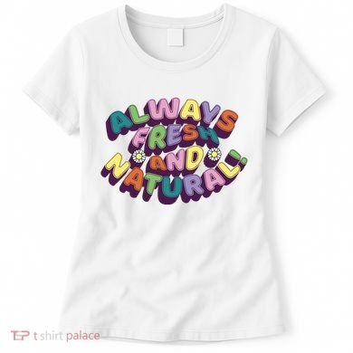 Always Fresh And Natural Colorful Women's T-Shirt