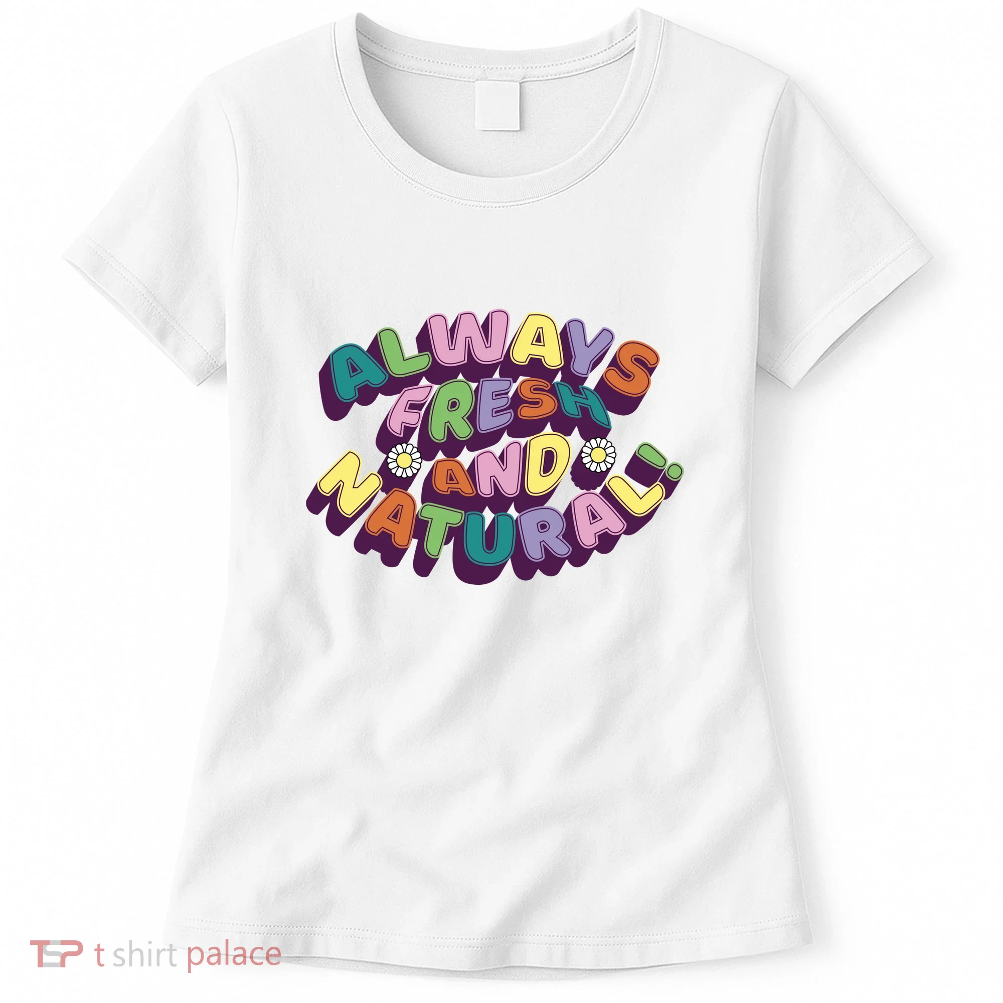 Always Fresh And Natural Colorful Women's T-Shirt
