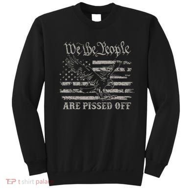 American Flag Bald Eagle We The People Are Pissed Off Sweatshirt