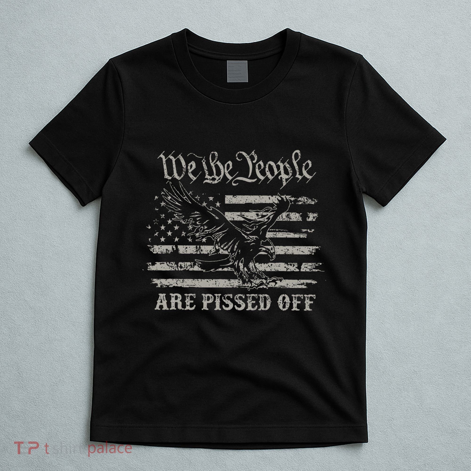 American Flag Bald Eagle We The People Are Pissed Off T-Shirt