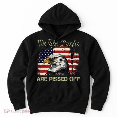 American Flag Bald Eagle We The People Are Pissed Off Hoodie