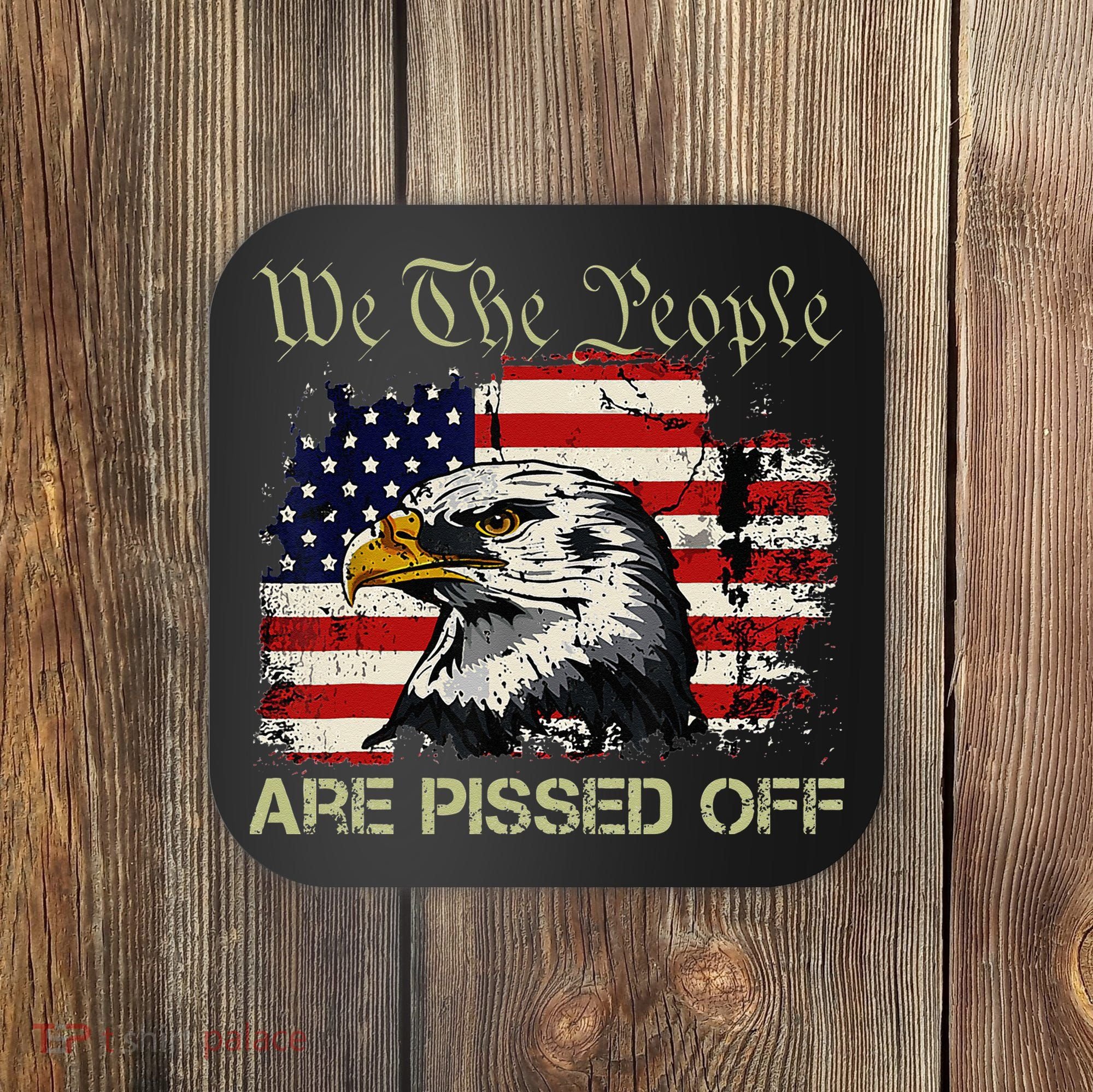 American Flag Bald Eagle We The People Are Pissed Off Coaster