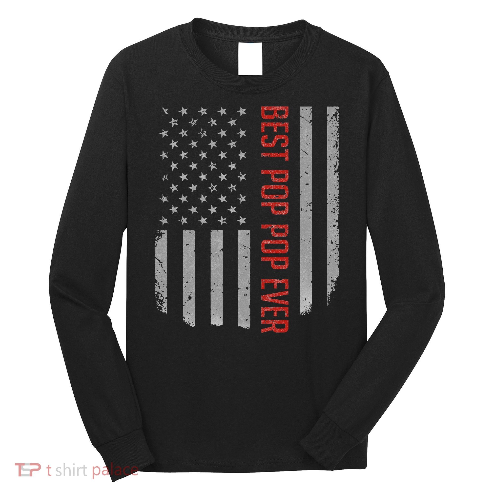 American Flag Best Pop Pop Ever Father's day Long Sleeve Shirt