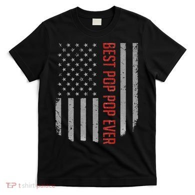 American Flag Best Pop Pop Ever Father's day T-Shirt