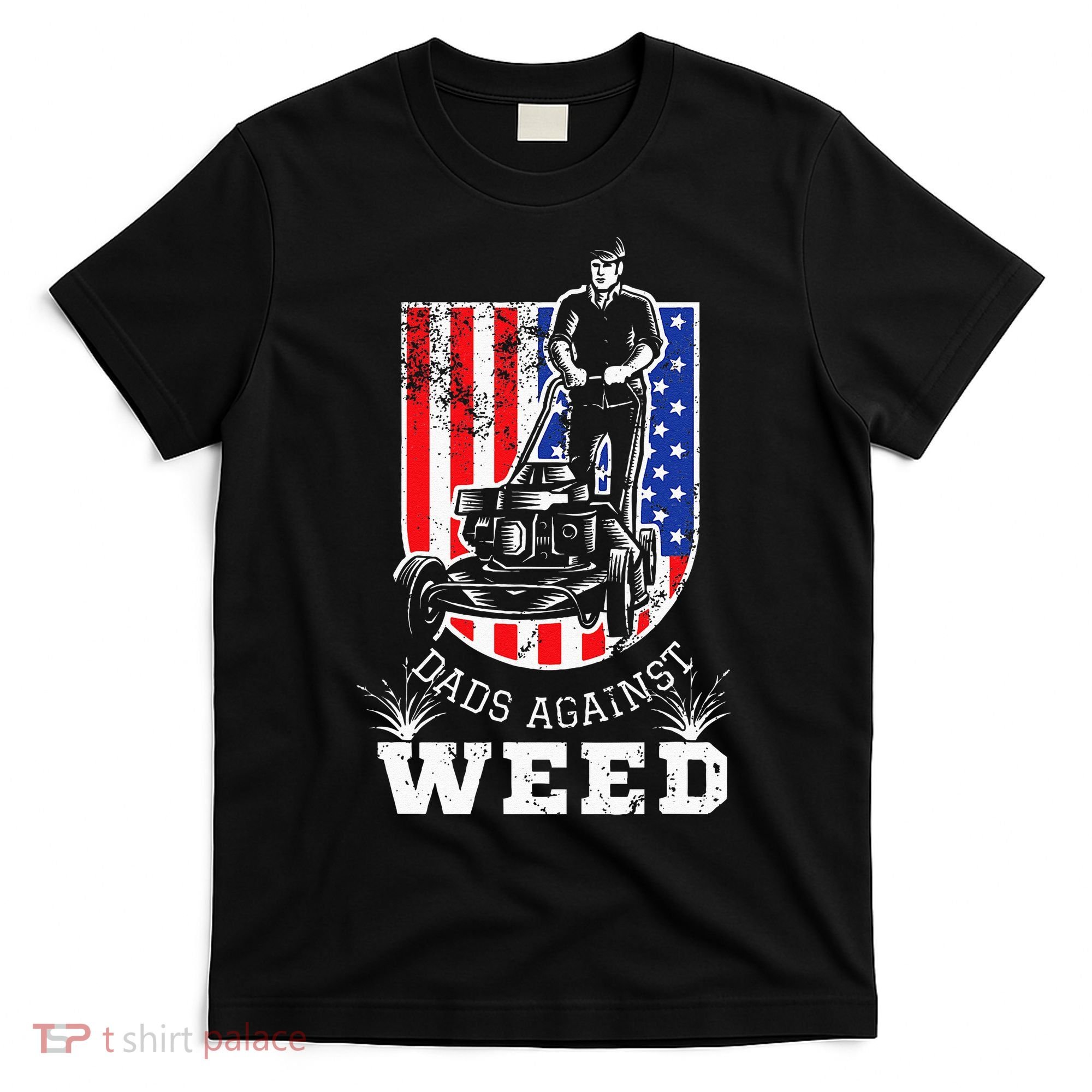 American Flag Dads Against Weed Funny Lawn Mowing Fathers T-Shirt