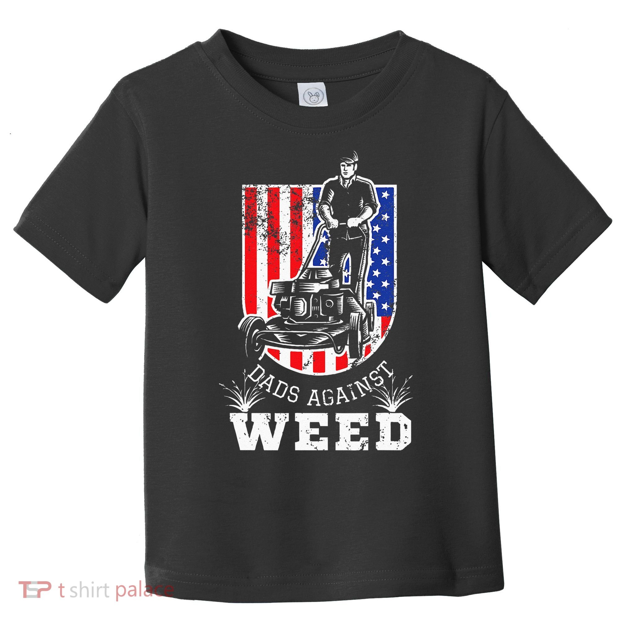 American Flag Dads Against Weed Funny Lawn Mowing Fathers Toddler T-Shirt