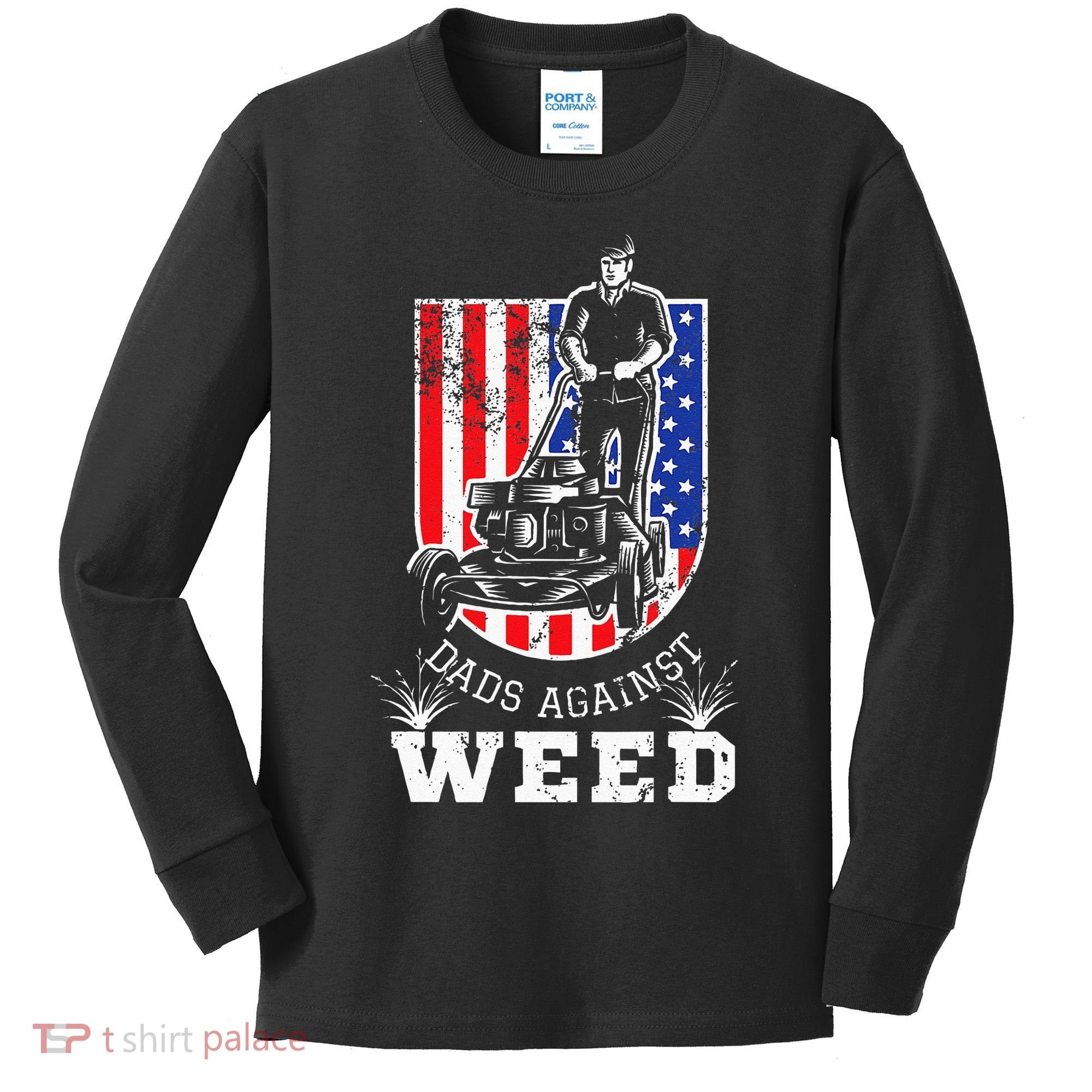 American Flag Dads Against Weed Funny Lawn Mowing Fathers Kids Long Sleeve Shirt