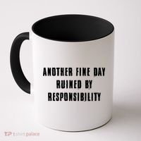 Another Fine Day Ruined By Responsibility Coffee Mug thumb 0